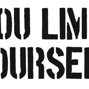 You Limit Yourself